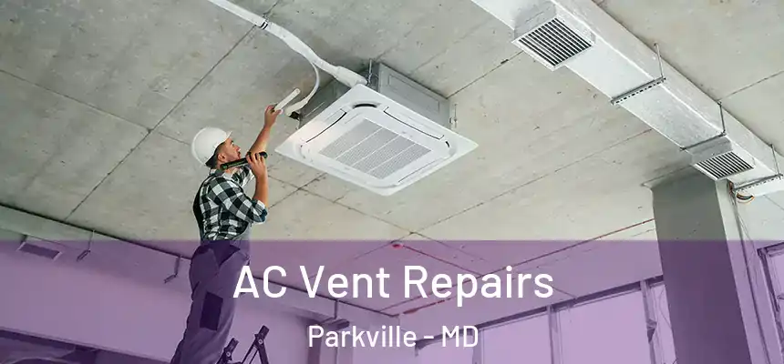  AC Vent Repairs Parkville - MD