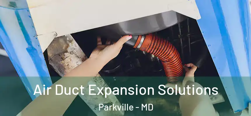  Air Duct Expansion Solutions Parkville - MD