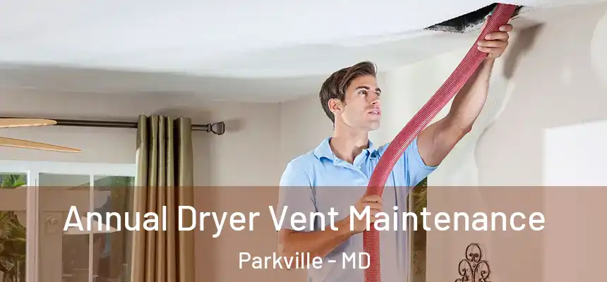  Annual Dryer Vent Maintenance Parkville - MD