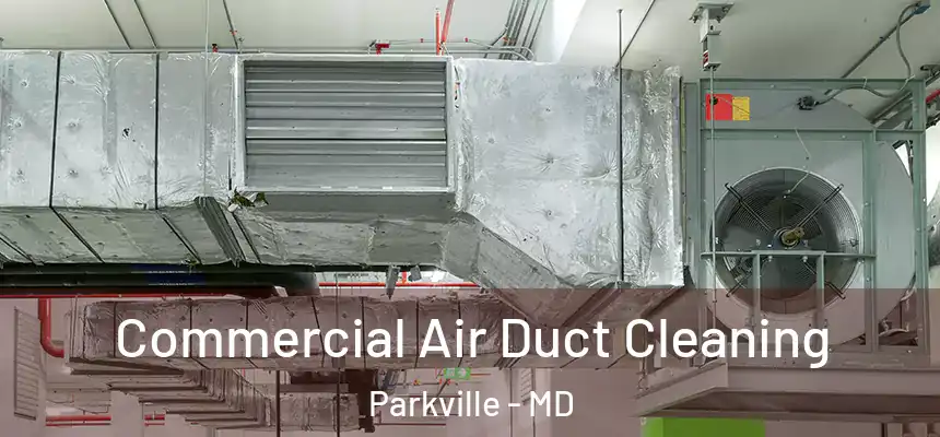  Commercial Air Duct Cleaning Parkville - MD