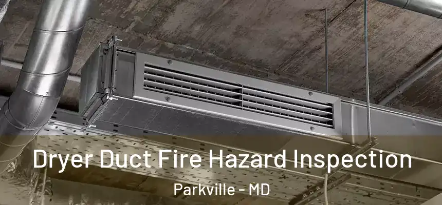  Dryer Duct Fire Hazard Inspection Parkville - MD
