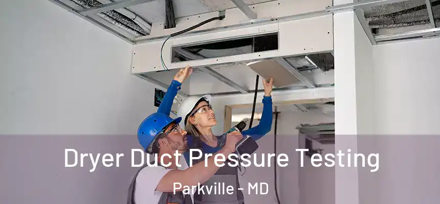 Dryer Duct Pressure Testing Parkville - MD