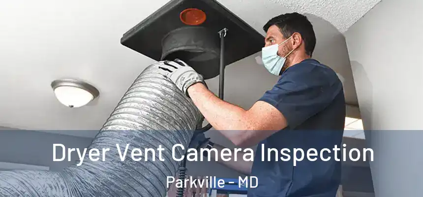 Dryer Vent Camera Inspection Parkville - MD
