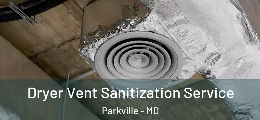 Dryer Vent Sanitization Service Parkville - MD