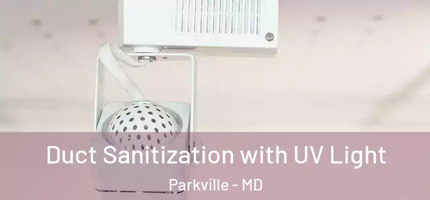 Duct Sanitization with UV Light Parkville - MD