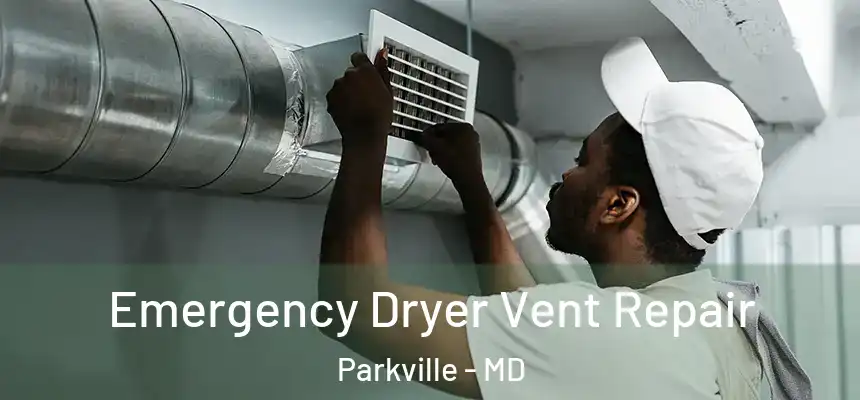  Emergency Dryer Vent Repair Parkville - MD