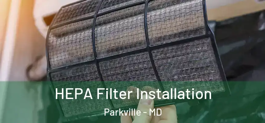  HEPA Filter Installation Parkville - MD