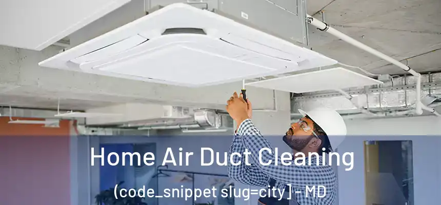  Home Air Duct Cleaning (code_snippet slug=city] - MD