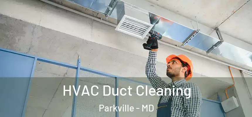  HVAC Duct Cleaning Parkville - MD