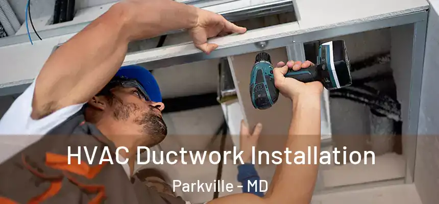  HVAC Ductwork Installation Parkville - MD