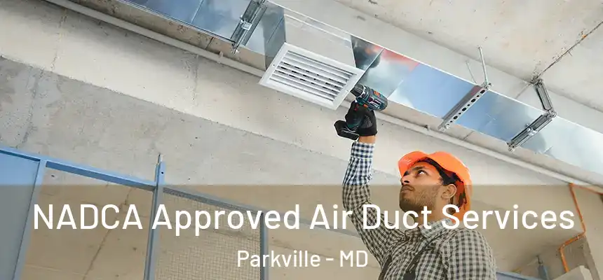  NADCA Approved Air Duct Services Parkville - MD