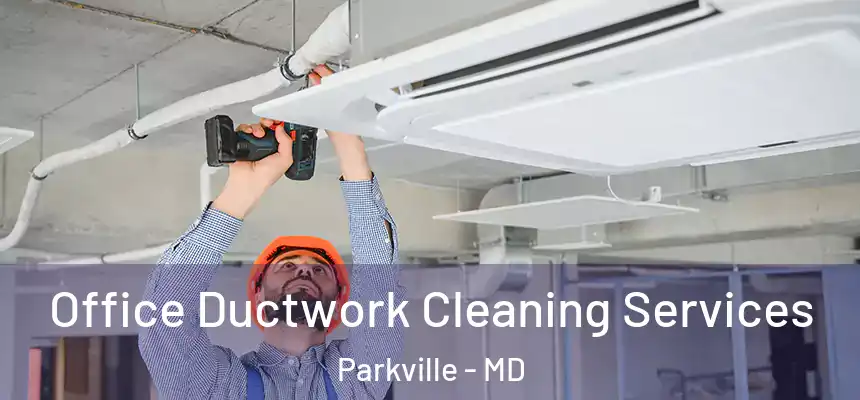 Office Ductwork Cleaning Services Parkville - MD