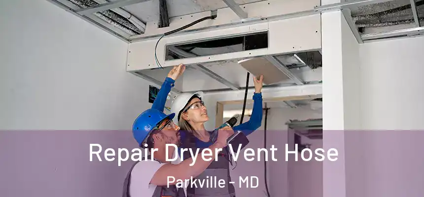 Repair Dryer Vent Hose Parkville - MD