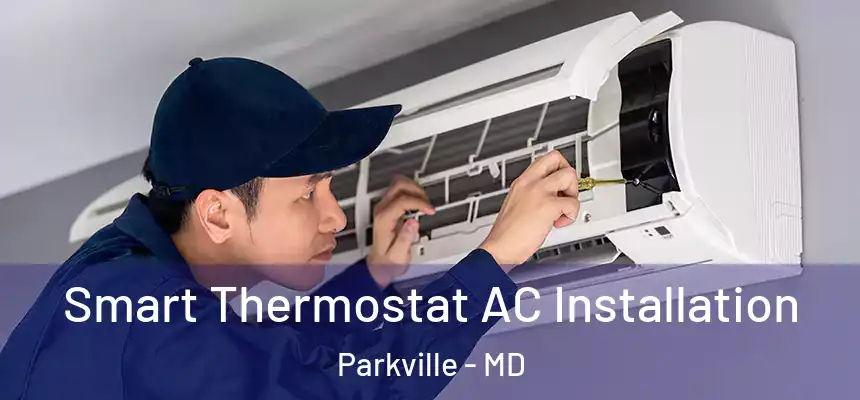  Smart Thermostat AC Installation Parkville - MD